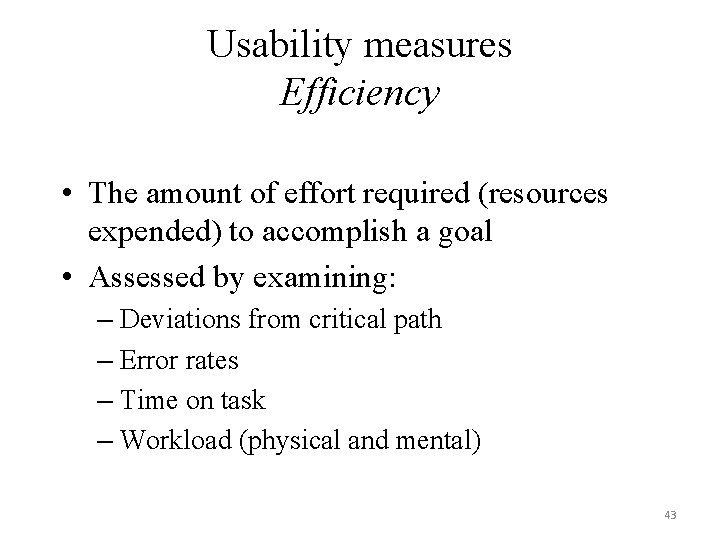 Usability measures Efficiency • The amount of effort required (resources expended) to accomplish a