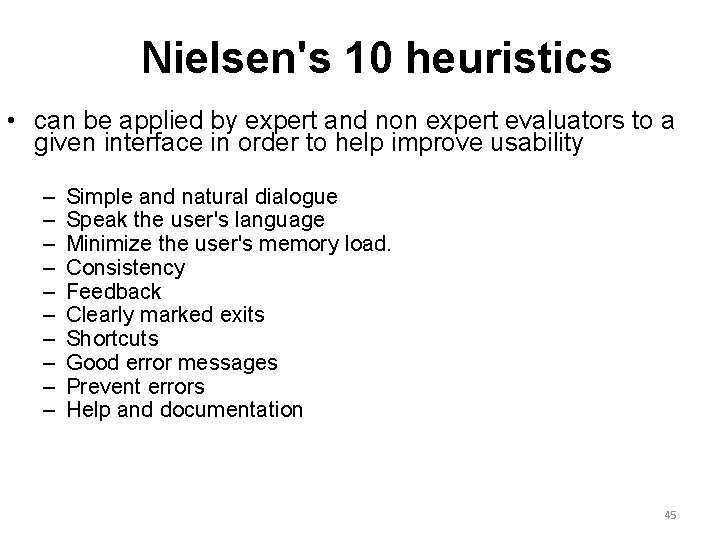 Nielsen's 10 heuristics • can be applied by expert and non expert evaluators to