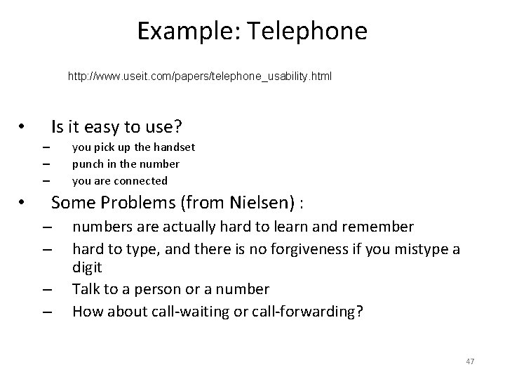 Example: Telephone http: //www. useit. com/papers/telephone_usability. html Is it easy to use? • you