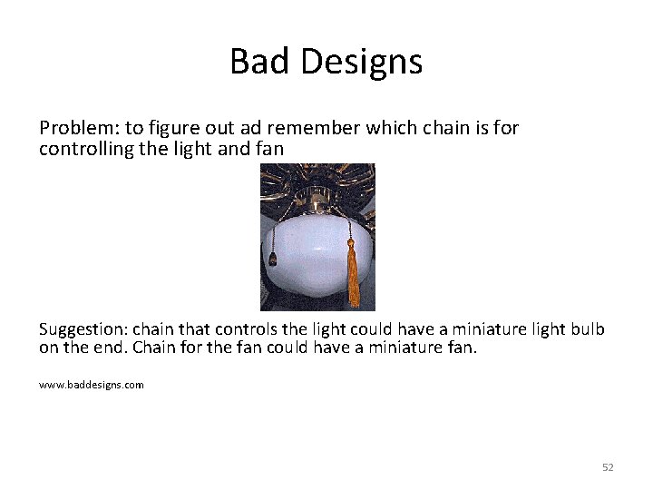 Bad Designs Problem: to figure out ad remember which chain is for controlling the