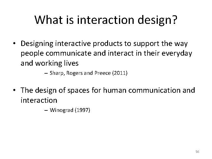 What is interaction design? • Designing interactive products to support the way people communicate