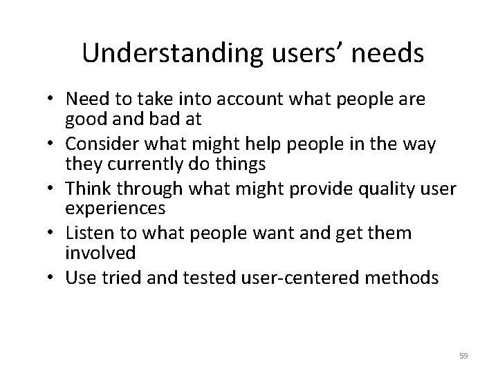 Understanding users’ needs • Need to take into account what people are good and