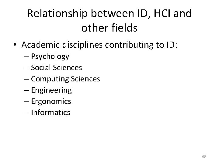 Relationship between ID, HCI and other fields • Academic disciplines contributing to ID: –