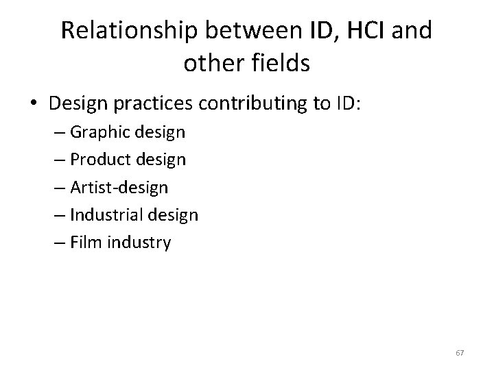 Relationship between ID, HCI and other fields • Design practices contributing to ID: –