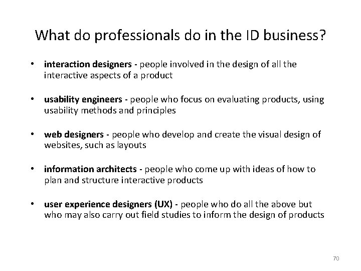 What do professionals do in the ID business? • interaction designers - people involved