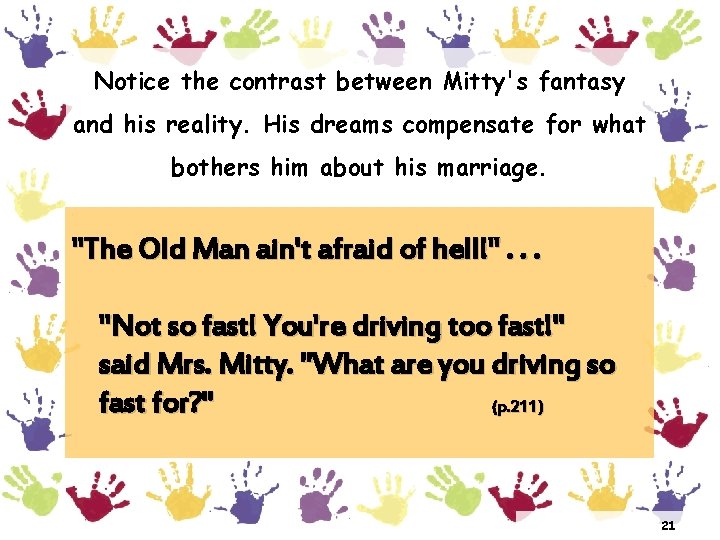 Notice the contrast between Mitty's fantasy and his reality. His dreams compensate for what