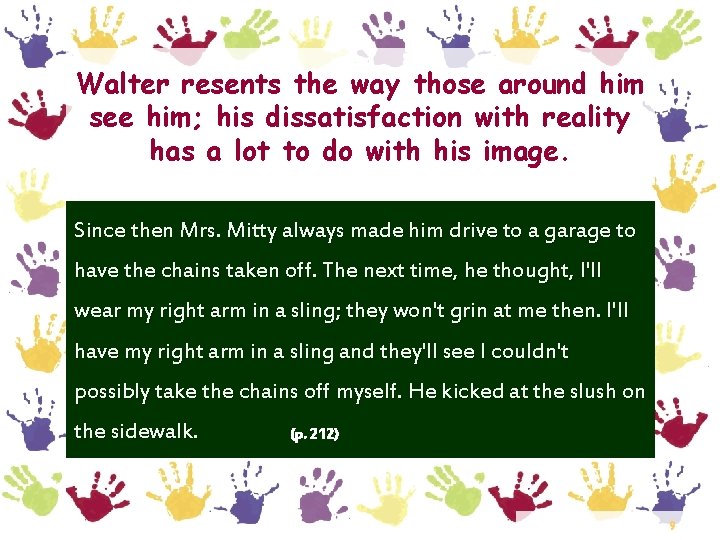 Walter resents the way those around him see him; his dissatisfaction with reality has