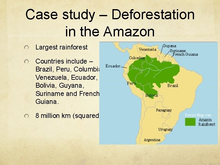 Case study – Deforestation in the Amazon Largest rainforest Countries include – Brazil, Peru, Case study – Deforestation in the Amazon Largest rainforest Countries include – Brazil, Peru,