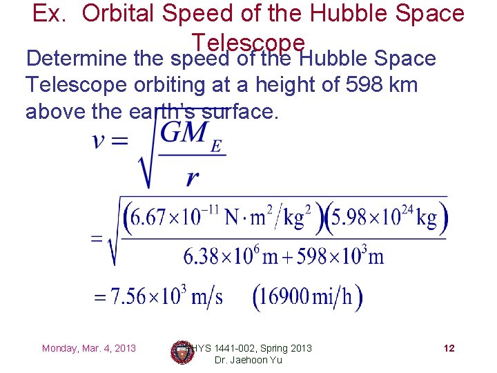 Ex. Orbital Speed of the Hubble Space Telescope Determine the speed of the Hubble