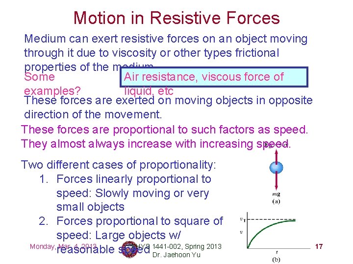 Motion in Resistive Forces Medium can exert resistive forces on an object moving through