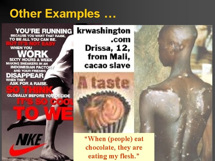 Other Examples … “When (people) eat chocolate, they are eating my flesh. ” 
