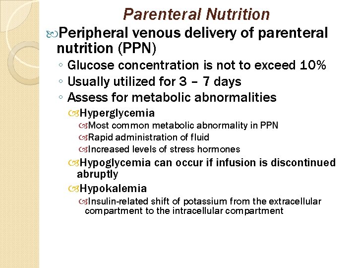 Parenteral Nutrition Peripheral venous delivery of parenteral nutrition (PPN) ◦ Glucose concentration is not