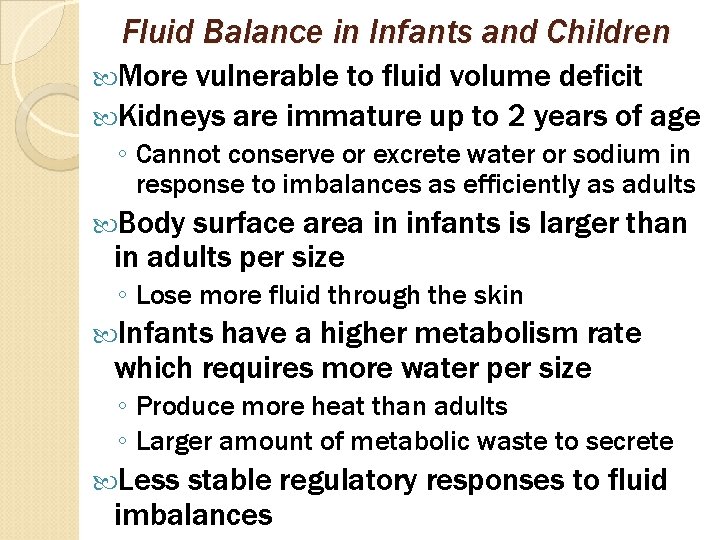 Fluid Balance in Infants and Children More vulnerable to fluid volume deficit Kidneys are