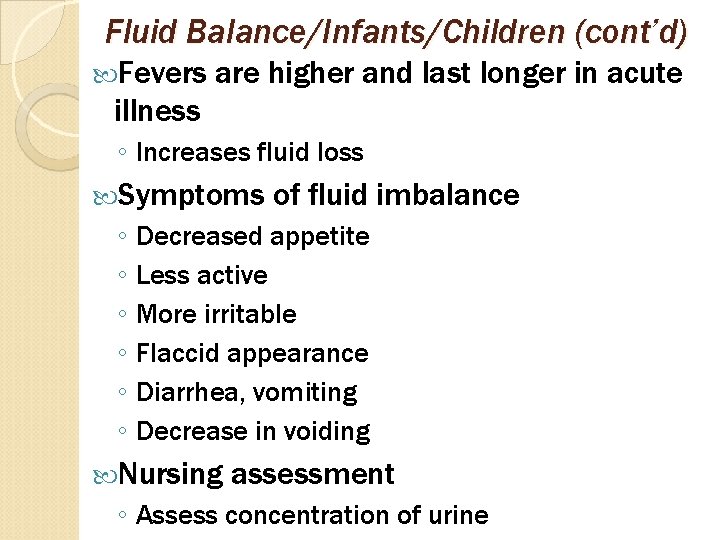 Fluid Balance/Infants/Children (cont’d) Fevers are higher and last longer in acute illness ◦ Increases