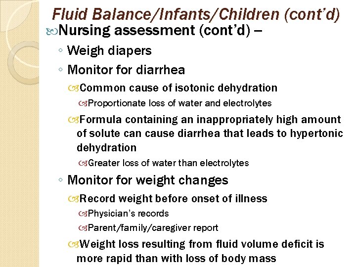 Fluid Balance/Infants/Children (cont’d) Nursing assessment (cont’d) -- ◦ Weigh diapers ◦ Monitor for diarrhea