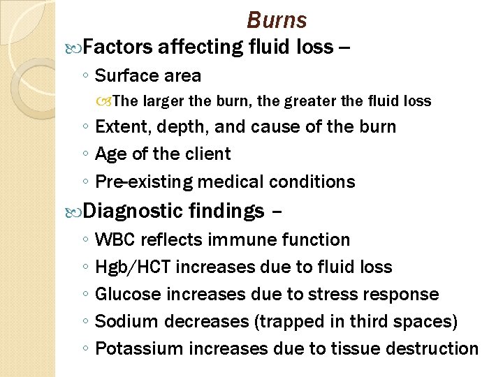  Factors Burns affecting fluid loss -- ◦ Surface area The larger the burn,