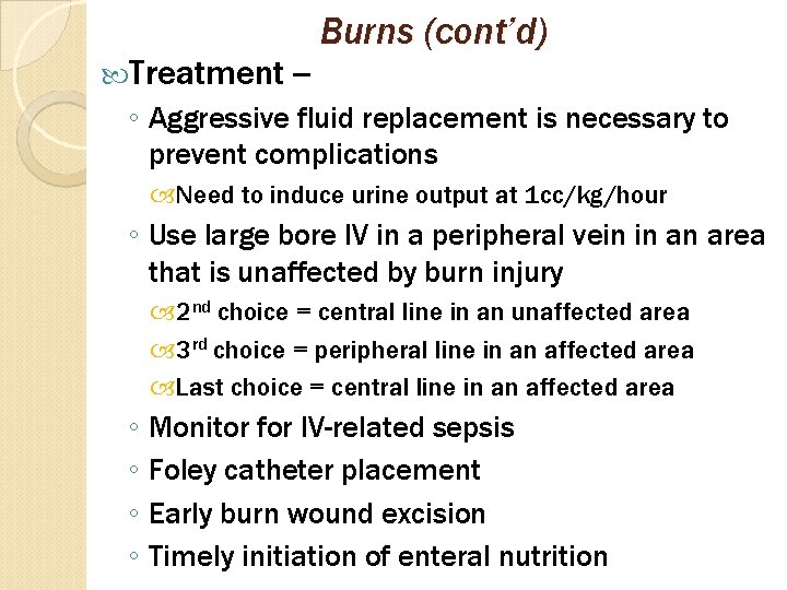  Treatment -- Burns (cont’d) ◦ Aggressive fluid replacement is necessary to prevent complications