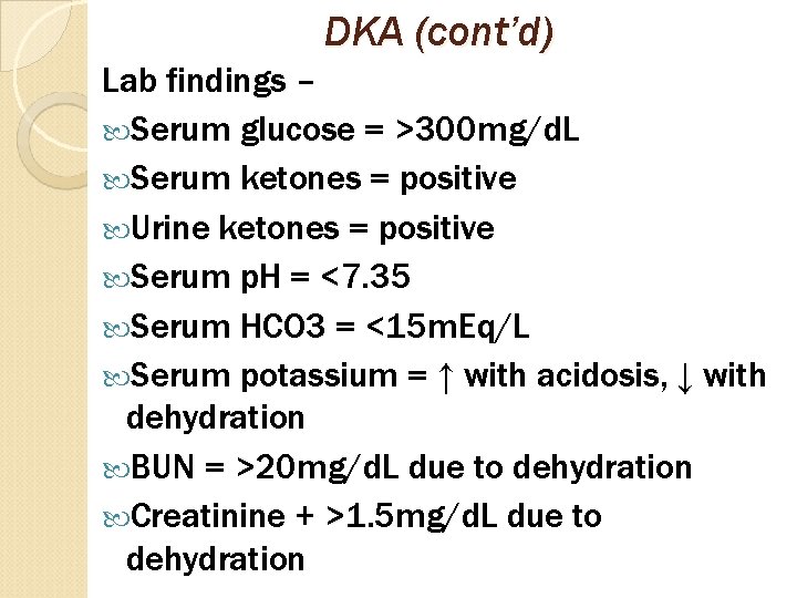 DKA (cont’d) Lab findings – Serum glucose = >300 mg/d. L Serum ketones =