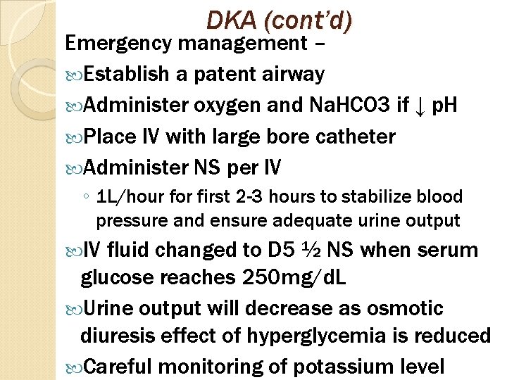 DKA (cont’d) Emergency management – Establish a patent airway Administer oxygen and Na. HCO