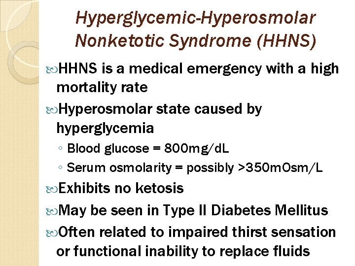 Hyperglycemic-Hyperosmolar Nonketotic Syndrome (HHNS) HHNS is a medical emergency with a high mortality rate