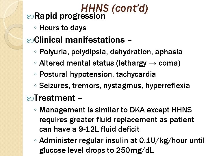  Rapid HHNS (cont’d) progression ◦ Hours to days Clinical manifestations – ◦ Polyuria,