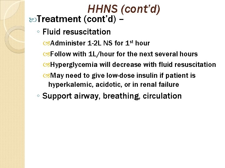  Treatment HHNS (cont’d) – ◦ Fluid resuscitation Administer 1 -2 L NS for