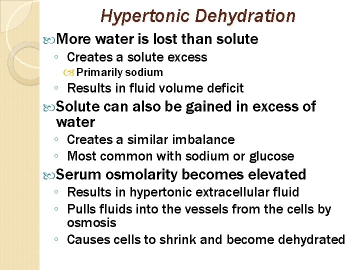 Hypertonic Dehydration More water is lost than solute ◦ Creates a solute excess Primarily