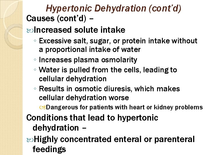 Hypertonic Dehydration (cont’d) Causes (cont’d) – Increased solute intake ◦ Excessive salt, sugar, or