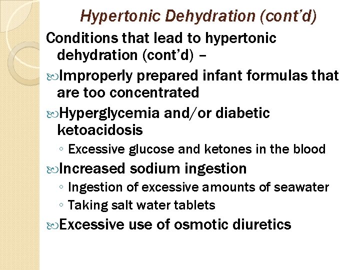 Hypertonic Dehydration (cont’d) Conditions that lead to hypertonic dehydration (cont’d) – Improperly prepared infant