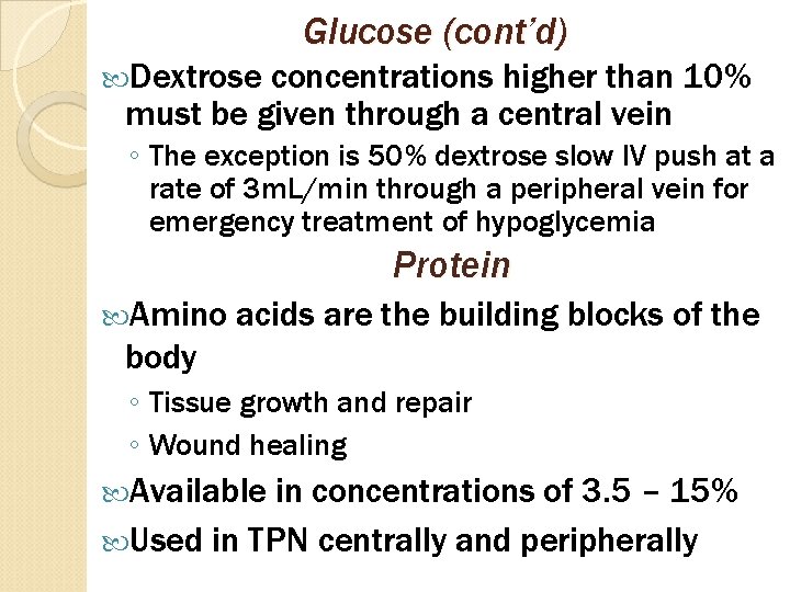 Glucose (cont’d) Dextrose concentrations higher than 10% must be given through a central vein