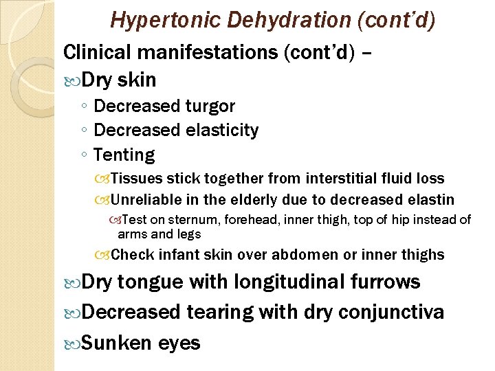 Hypertonic Dehydration (cont’d) Clinical manifestations (cont’d) – Dry skin ◦ Decreased turgor ◦ Decreased