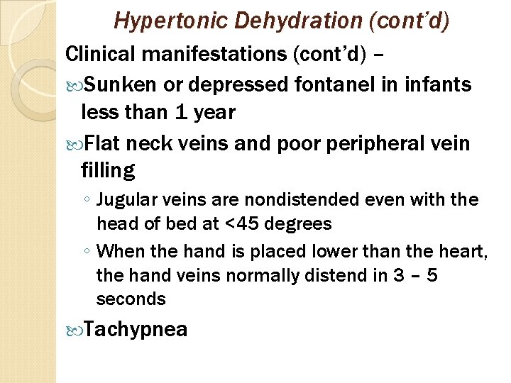 Hypertonic Dehydration (cont’d) Clinical manifestations (cont’d) – Sunken or depressed fontanel in infants less