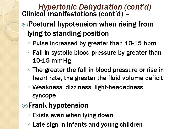 Hypertonic Dehydration (cont’d) Clinical manifestations (cont’d) – Postural hypotension when rising from lying to