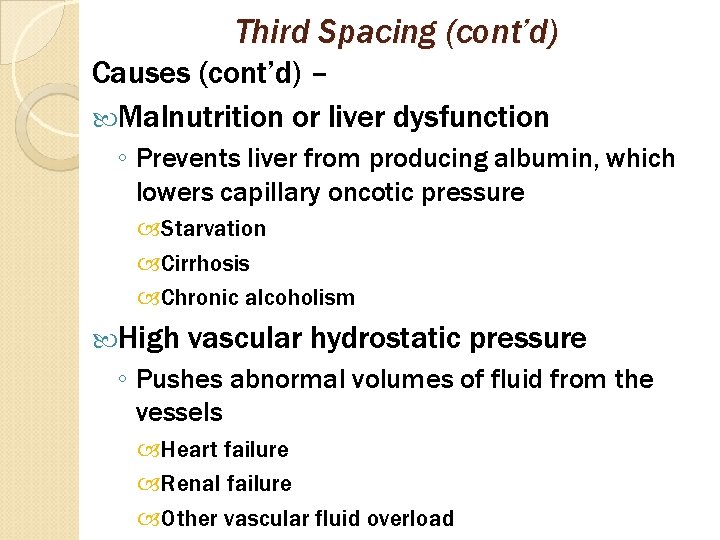 Third Spacing (cont’d) Causes (cont’d) – Malnutrition or liver dysfunction ◦ Prevents liver from