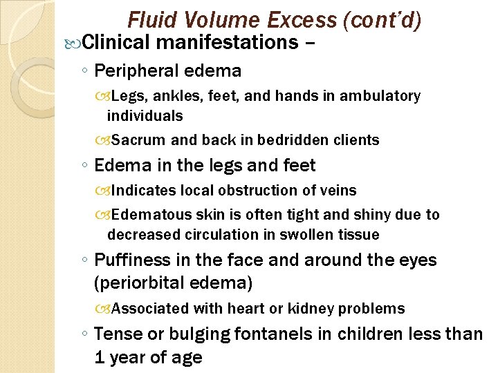 Fluid Volume Excess (cont’d) Clinical manifestations – ◦ Peripheral edema Legs, ankles, feet, and