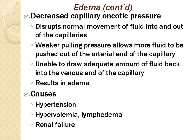  Decreased Edema (cont’d) capillary oncotic pressure ◦ Disrupts normal movement of fluid into