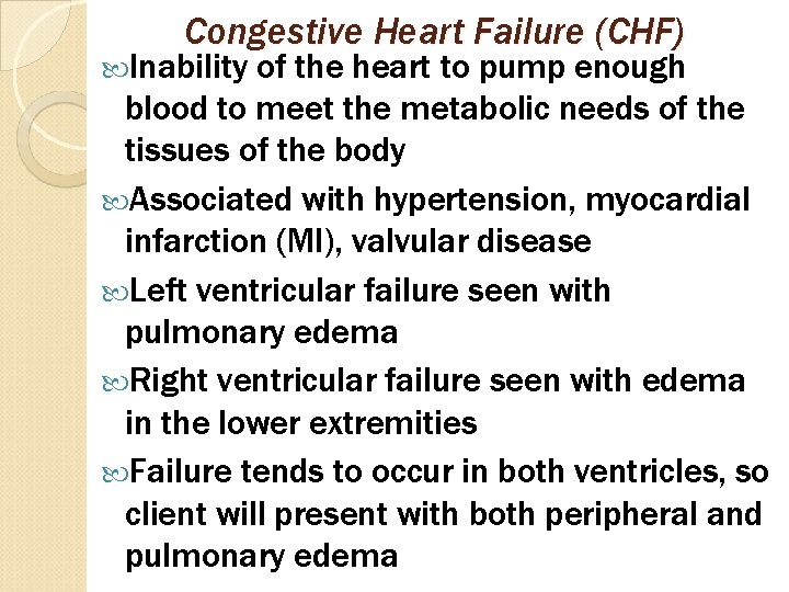Congestive Heart Failure (CHF) Inability of the heart to pump enough blood to meet