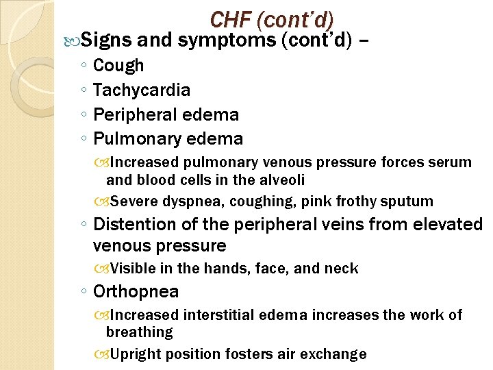  Signs CHF (cont’d) and symptoms (cont’d) – ◦ Cough ◦ Tachycardia ◦ Peripheral