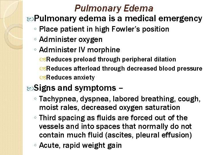 Pulmonary Edema Pulmonary edema is a medical emergency ◦ Place patient in high Fowler’s