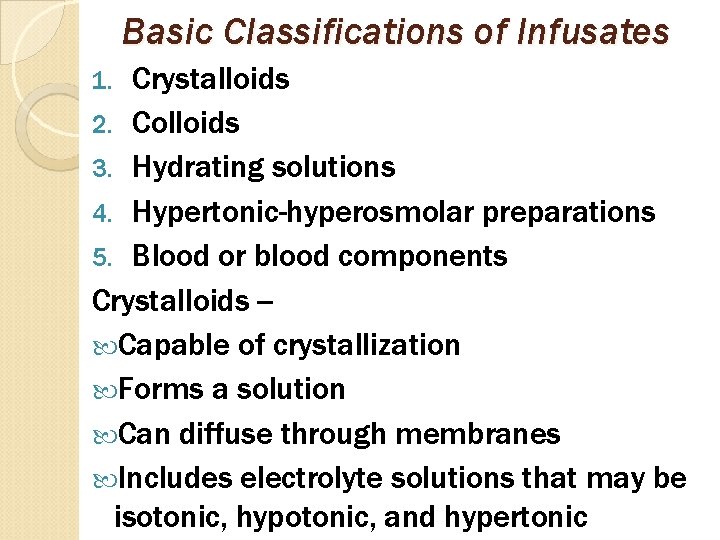 Basic Classifications of Infusates Crystalloids 2. Colloids 3. Hydrating solutions 4. Hypertonic-hyperosmolar preparations 5.