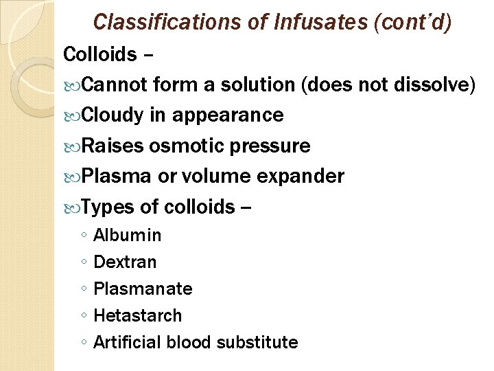 Classifications of Infusates (cont’d) Colloids – Cannot form a solution (does not dissolve) Cloudy