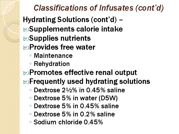 Classifications of Infusates (cont’d) Hydrating Solutions (cont’d) – Supplements calorie intake Supplies nutrients Provides