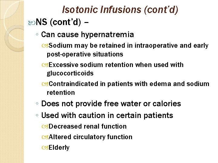 Isotonic Infusions (cont’d) NS (cont’d) – ◦ Can cause hypernatremia Sodium may be retained