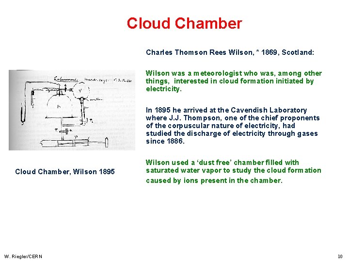 Cloud Chamber Charles Thomson Rees Wilson, * 1869, Scotland: Wilson was a meteorologist who