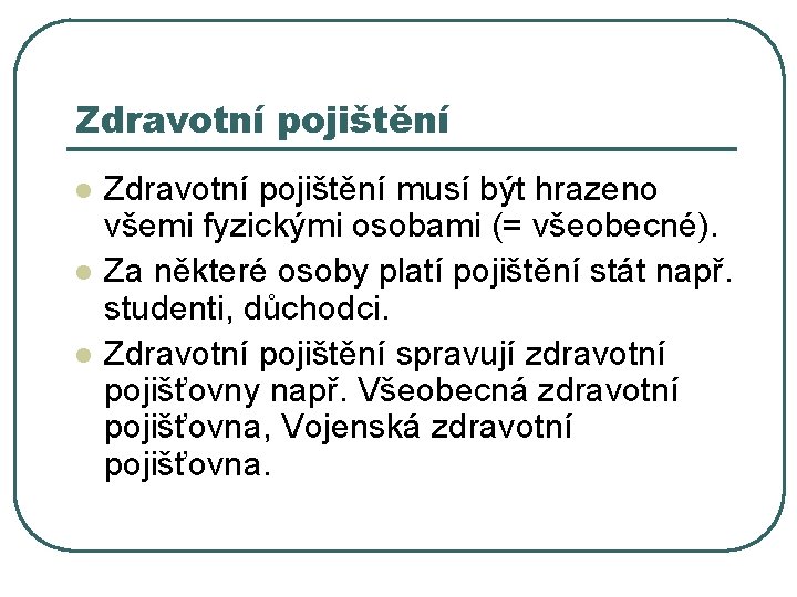 Zdravotní pojištění l l l Zdravotní pojištění musí být hrazeno všemi fyzickými osobami (=