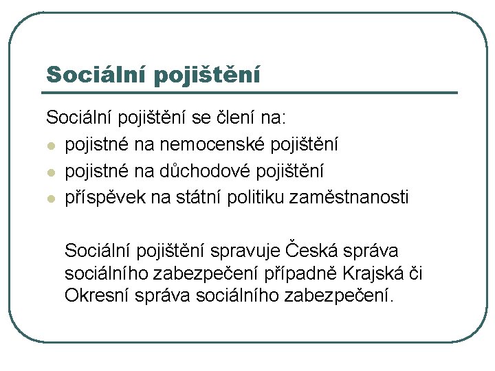 Sociální pojištění se člení na: l pojistné na nemocenské pojištění l pojistné na důchodové