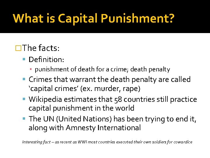 What is Capital Punishment? �The facts: Definition: ▪ punishment of death for a crime;