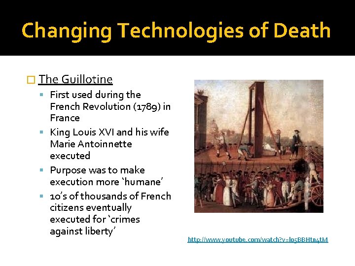 Changing Technologies of Death � The Guillotine First used during the French Revolution (1789)