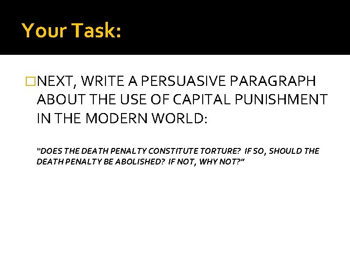 Your Task: �NEXT, WRITE A PERSUASIVE PARAGRAPH ABOUT THE USE OF CAPITAL PUNISHMENT IN