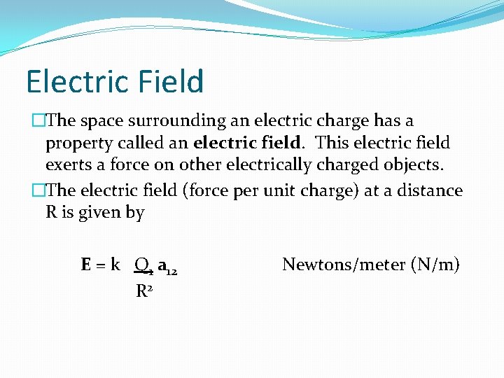 Electric Field �The space surrounding an electric charge has a property called an electric